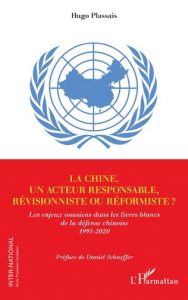 Ouvrage d'Hugo Plassais, "LA CHINE, UN ACTEUR RESPONSABLE, RÉVISIONNISTE OU RÉFORMISTE ? Les enjeux onusiens dans les livres blancs de la défense chinoise 1995-2020"